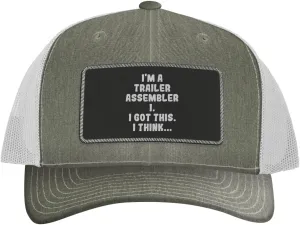 I'm A Trailer Assembler I. I Got This. I Think... - Leather Black Patch Engraved Trucker Hat