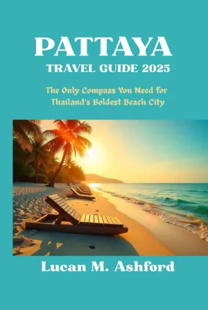 PATTAYA TRAVEL GUIDE 2025 The Only Compass You Need for Thailand’s Boldest Beach City: The Only Compass You Need for Thailand’s Boldest Beach City Hardcover – June 1, 2025