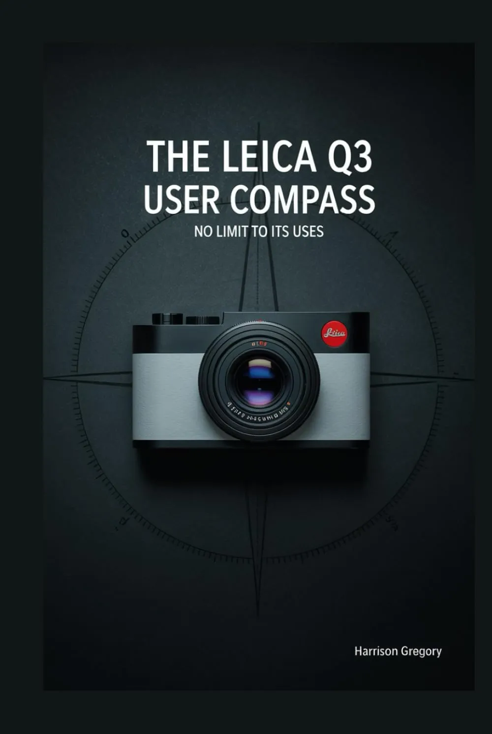 The Leica Q3 User Compass: No Limit to Its Uses Hardcover – Large Print, April 21, 2025